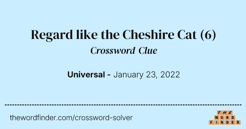 Regard like the Cheshire Cat crossword clue image