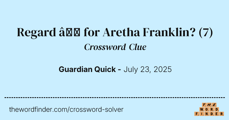 Regard – for Aretha Franklin? crossword clue image