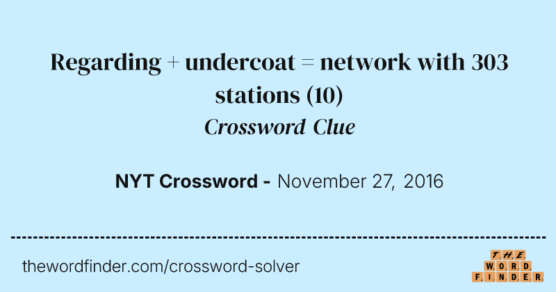 Regarding + undercoat = network with 303 stations crossword clue image