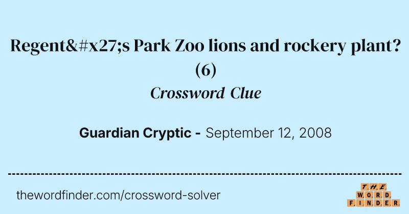 Regent's Park Zoo lions and rockery plant? crossword clue image