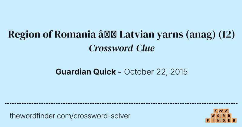 Region of Romania — Latvian yarns (anag) crossword clue image
