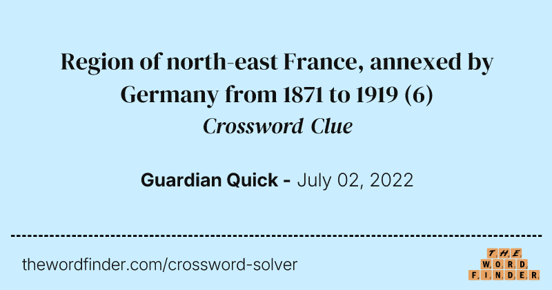 Region of north-east France, annexed by Germany from 1871 to 1919 crossword clue image