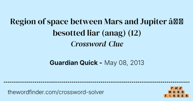 Region of space between Mars and Jupiter — besotted liar (anag) crossword clue image