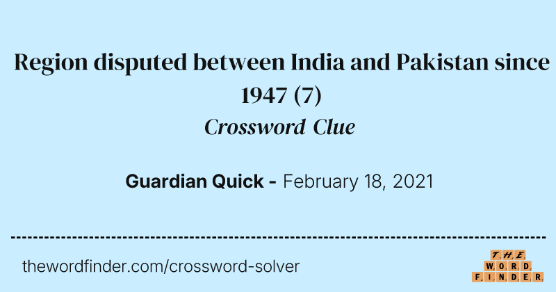 Region disputed between India and Pakistan since 1947 crossword clue image