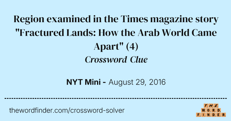 Region examined in the Times magazine story "Fractured Lands: How the Arab World Came Apart" crossword clue image