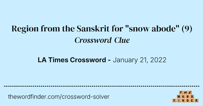 Region from the Sanskrit for "snow abode" crossword clue image