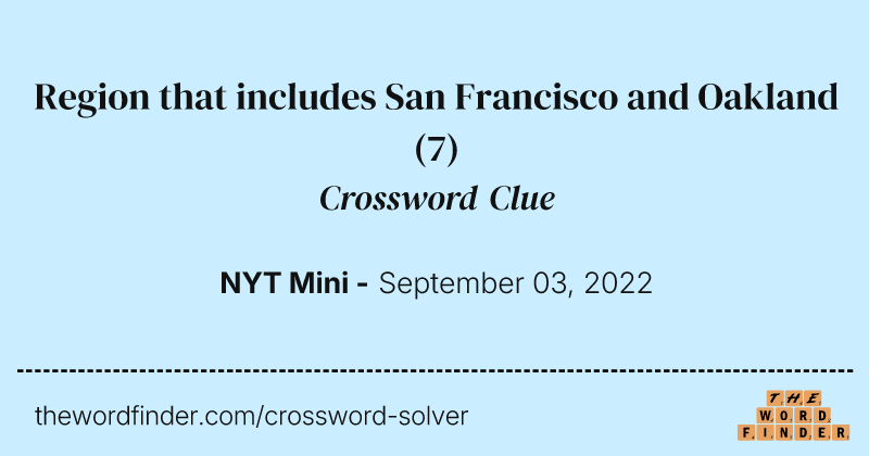 Region that includes San Francisco and Oakland crossword clue image
