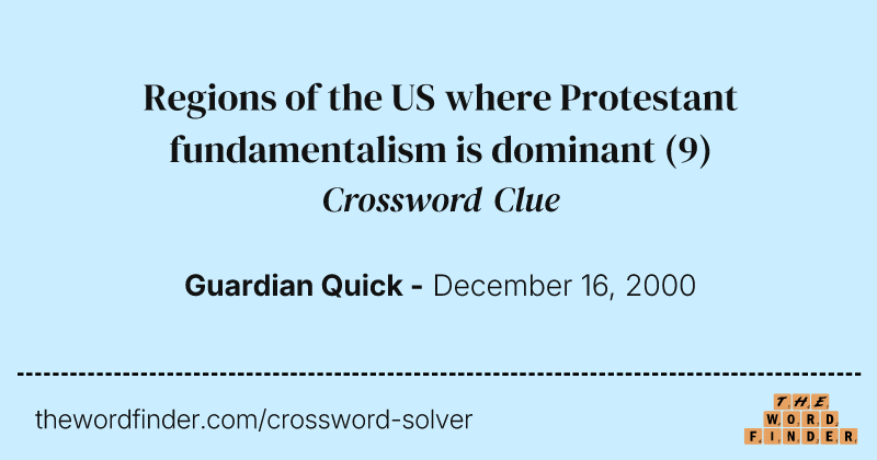 Regions of the US where Protestant fundamentalism is dominant crossword clue image