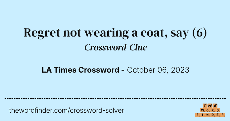 Regret not wearing a coat, say crossword clue image