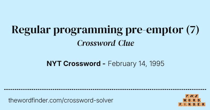 Regular programming pre-emptor crossword clue image
