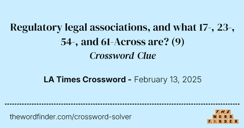 Regulatory legal associations, and what 17-, 23-, 54-, and 61-Across are? crossword clue image