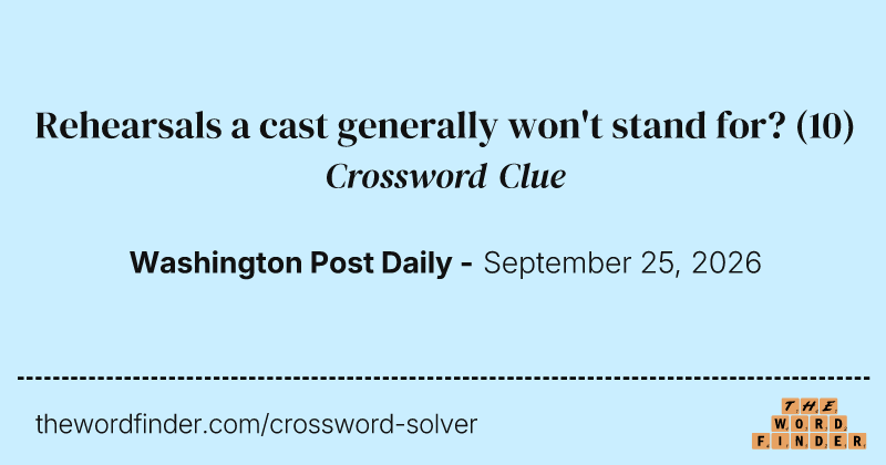 Rehearsals a cast generally won't stand for? crossword clue image