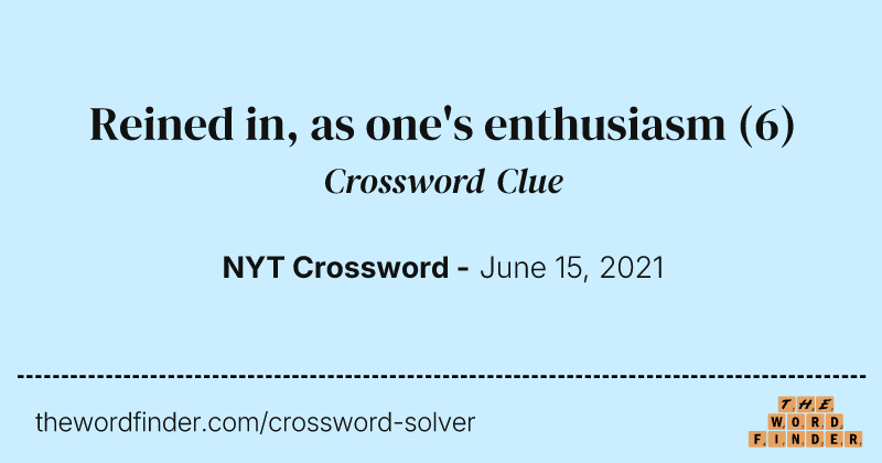 Reined in, as one's enthusiasm crossword clue image