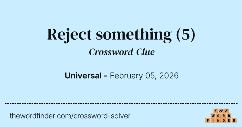 Reject something — Crossword Clue