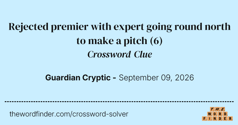 Rejected premier with expert going round north to make a pitch crossword clue image
