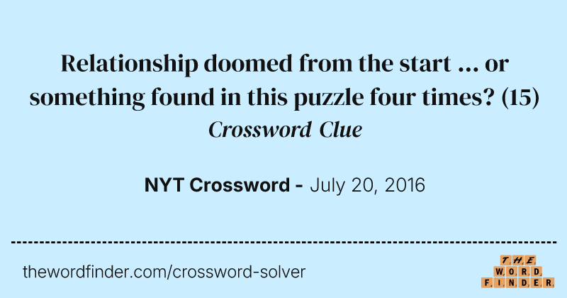Relationship doomed from the start ... or something found in this puzzle four times? crossword clue image