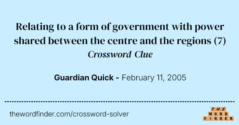 Relating to a form of government with power shared between the centre and the regions crossword clue image