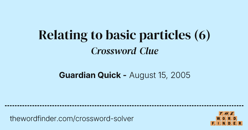 Relating to basic particles crossword clue image
