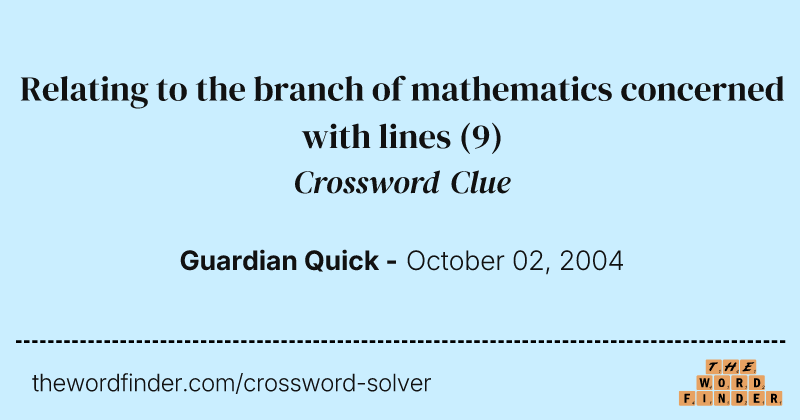 Relating to the branch of mathematics concerned with lines crossword clue image