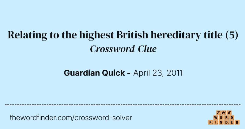 Relating to the highest British hereditary title crossword clue image