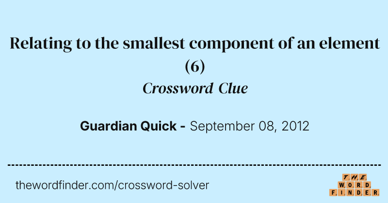 Relating to the smallest component of an element crossword clue image