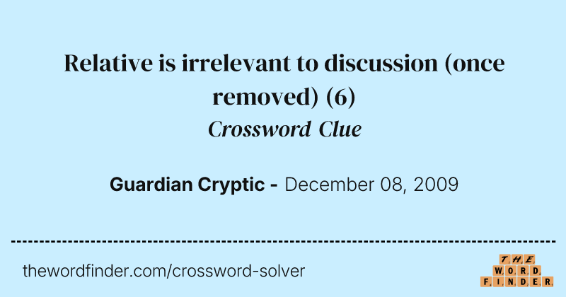 Relative is irrelevant to discussion (once removed) crossword clue image