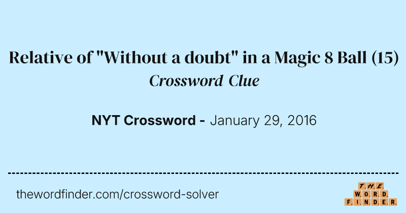 Relative of "Without a doubt" in a Magic 8 Ball crossword clue image