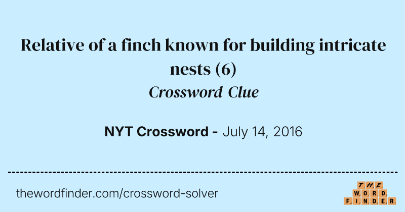 Relative of a finch known for building intricate nests crossword clue image