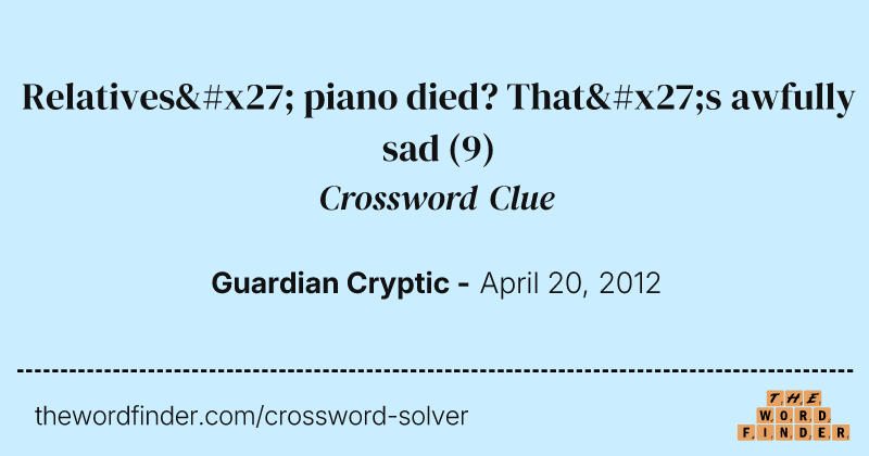 Relatives' piano died? That's awfully sad crossword clue image