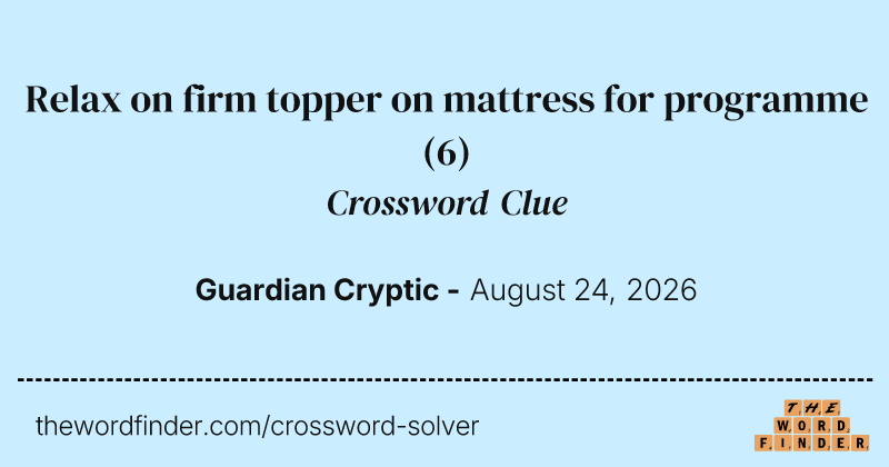 Relax on firm topper on mattress for programme crossword clue image