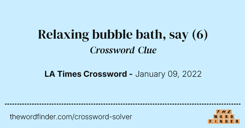 Relaxing bubble bath, say crossword clue image
