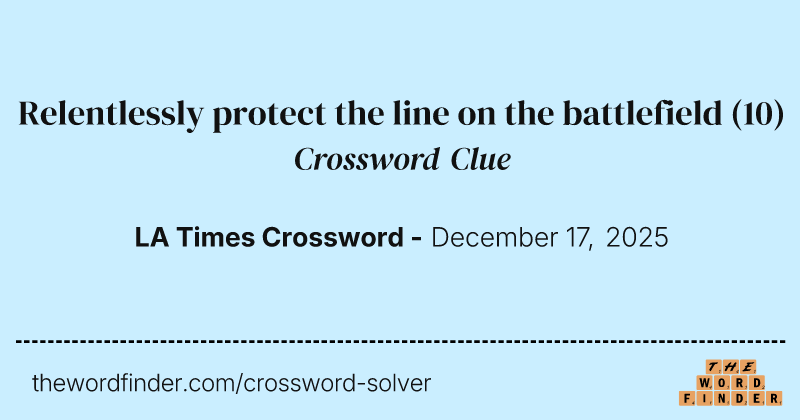 Relentlessly protect the line on the battlefield crossword clue image