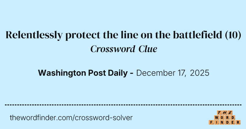 Relentlessly protect the line on the battlefield crossword clue image