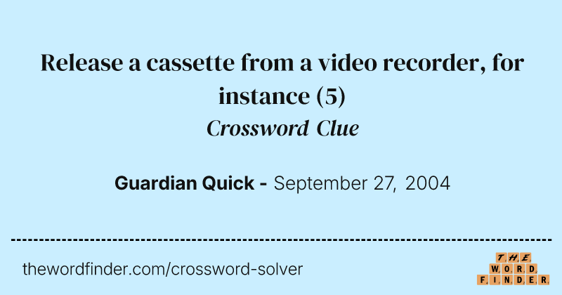 Release a cassette from a video recorder, for instance crossword clue image