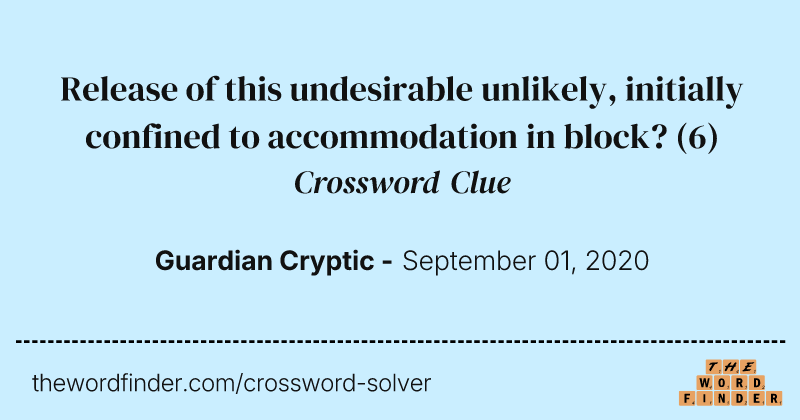 Release of this undesirable unlikely, initially confined to accommodation in block? crossword clue image