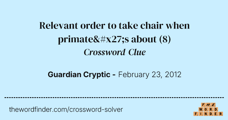 Relevant order to take chair when primate's about crossword clue image