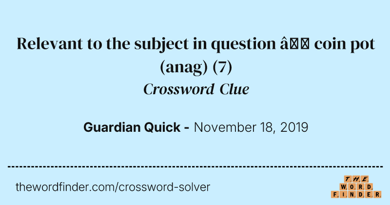Relevant to the subject in question — coin pot (anag) crossword clue image