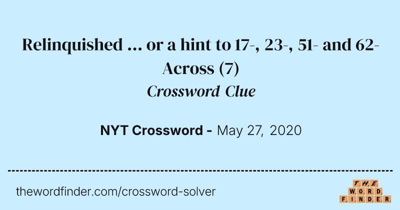Relinquished ... or a hint to 17-, 23-, 51- and 62-Across crossword clue image