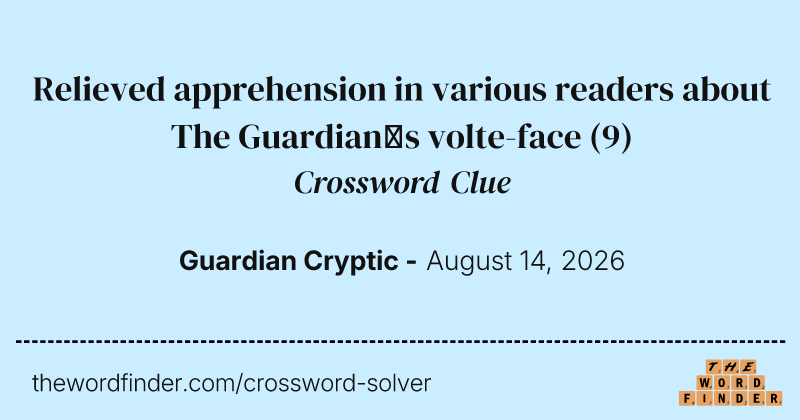 Relieved apprehension in various readers about The Guardians volte-face crossword clue image