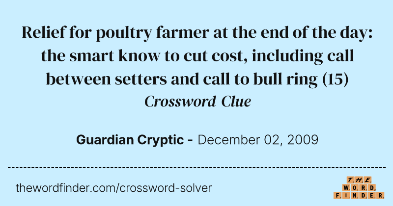 Relief for poultry farmer at the end of the day: the smart know to cut cost, including call between setters and call to bull ring crossword clue image