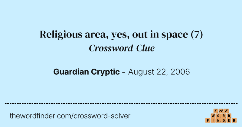 Religious area, yes, out in space crossword clue image