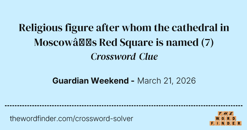 Religious figure after whom the cathedral in Moscow’s Red Square is named crossword clue image