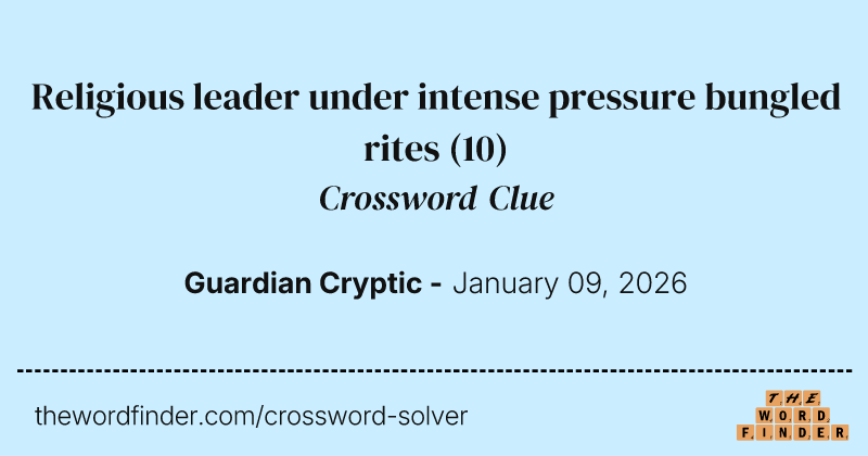 Religious leader under intense pressure bungled rites crossword clue image