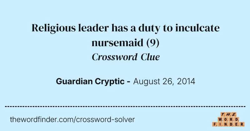 Religious leader has a duty to inculcate nursemaid crossword clue image