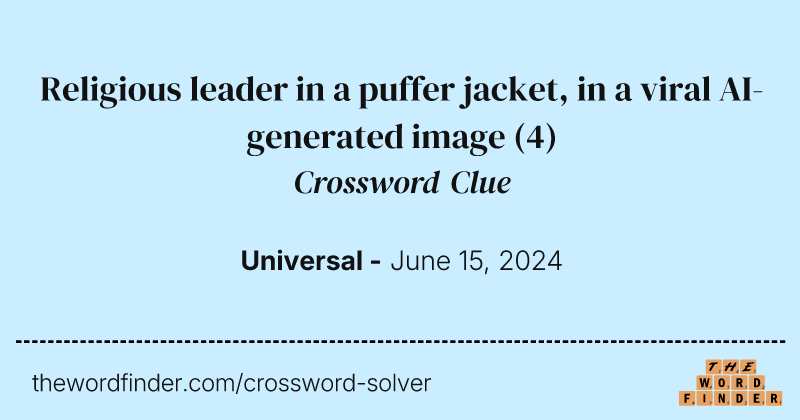 Religious leader in a puffer jacket, in a viral AI-generated image crossword clue image