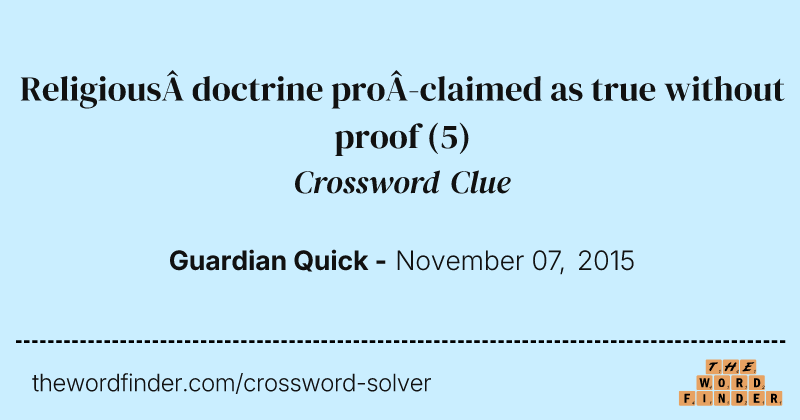 Religious&nbsp;doctrine pro­claimed as true without proof crossword clue image