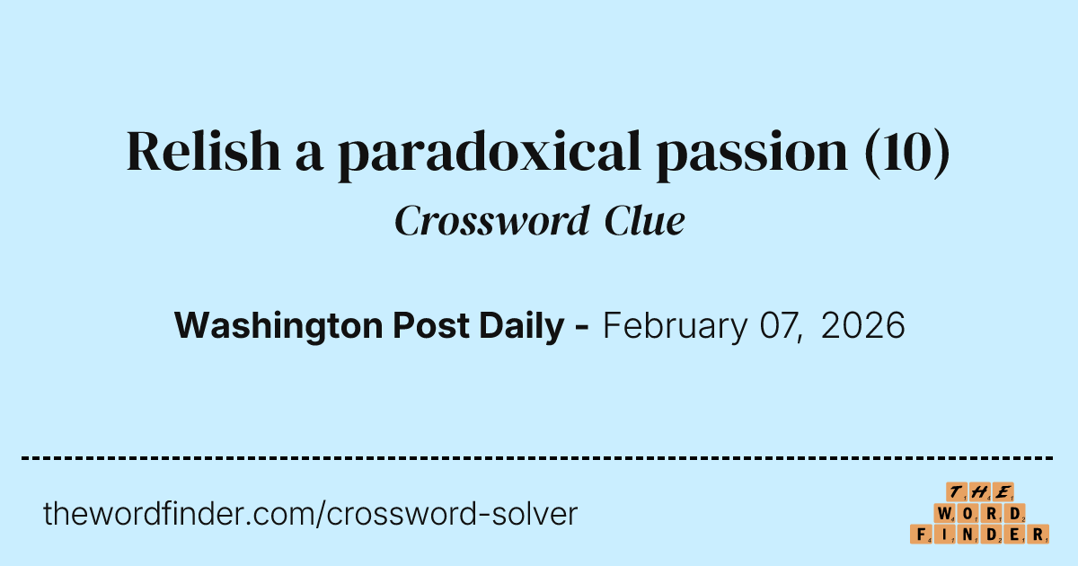 Relish a paradoxical passion — Crossword Clue