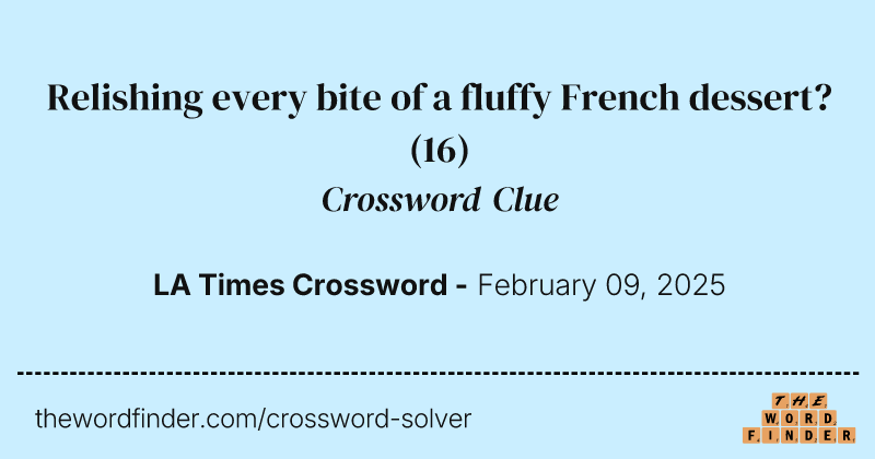 Relishing every bite of a fluffy French dessert? crossword clue image