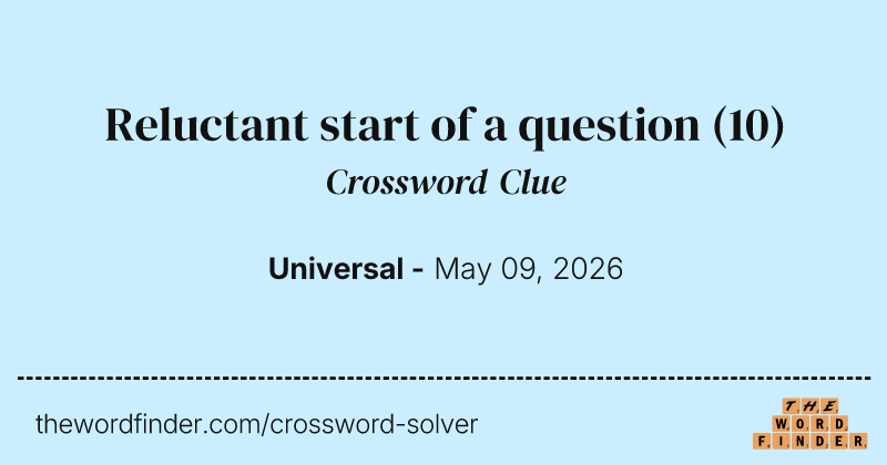 Reluctant start of a question crossword clue image