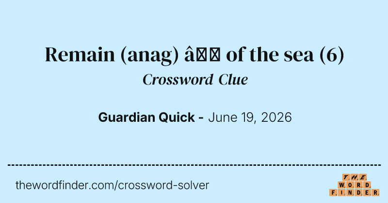 Remain (anag) – of the sea crossword clue image